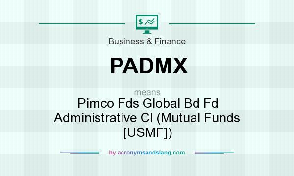 What does PADMX mean? It stands for Pimco Fds Global Bd Fd Administrative Cl (Mutual Funds [USMF])