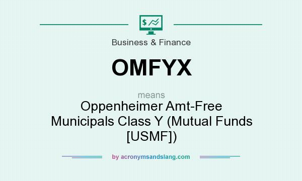 What does OMFYX mean? It stands for Oppenheimer Amt-Free Municipals Class Y (Mutual Funds [USMF])