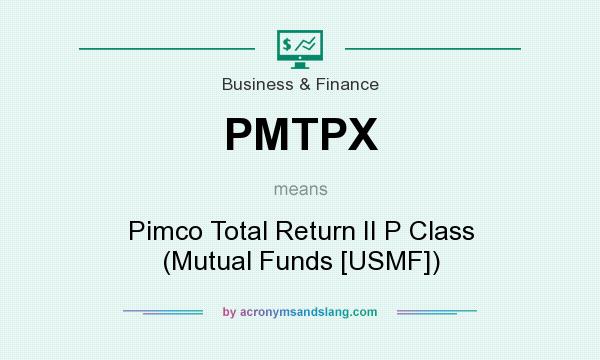 What does PMTPX mean? It stands for Pimco Total Return II P Class (Mutual Funds [USMF])