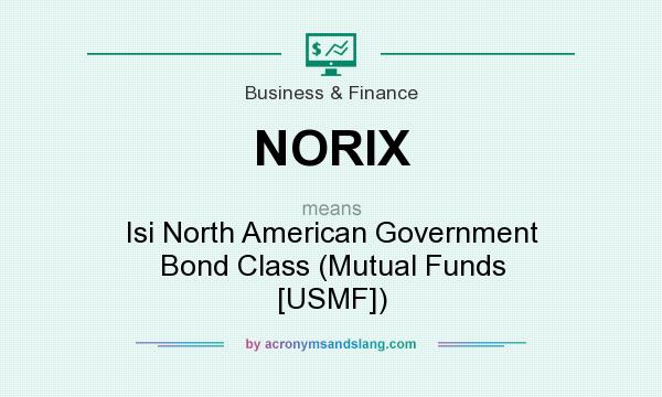 What does NORIX mean? It stands for Isi North American Government Bond Class (Mutual Funds [USMF])