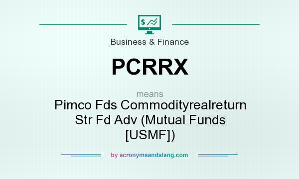 What does PCRRX mean? It stands for Pimco Fds Commodityrealreturn Str Fd Adv (Mutual Funds [USMF])