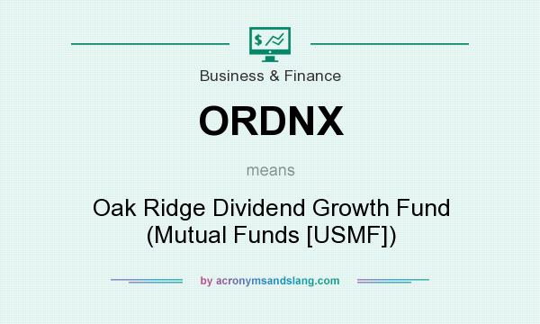 What does ORDNX mean? It stands for Oak Ridge Dividend Growth Fund (Mutual Funds [USMF])