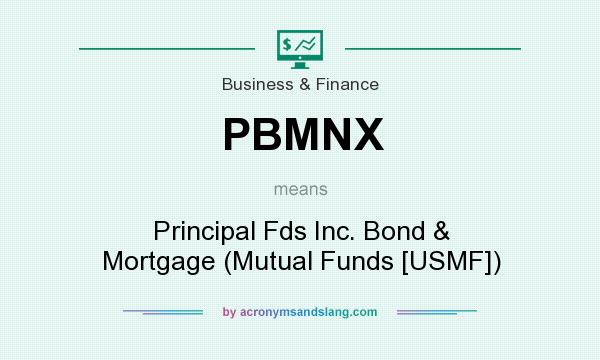 What does PBMNX mean? It stands for Principal Fds Inc. Bond & Mortgage (Mutual Funds [USMF])