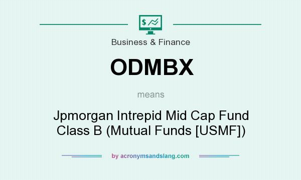 What does ODMBX mean? It stands for Jpmorgan Intrepid Mid Cap Fund Class B (Mutual Funds [USMF])