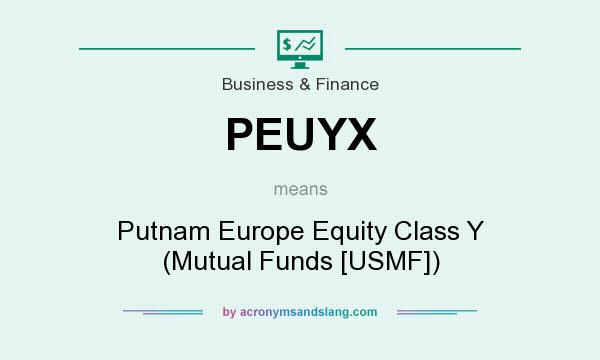 What does PEUYX mean? It stands for Putnam Europe Equity Class Y (Mutual Funds [USMF])