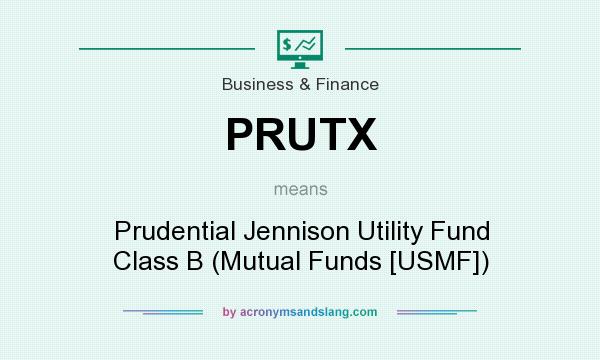 What does PRUTX mean? It stands for Prudential Jennison Utility Fund Class B (Mutual Funds [USMF])