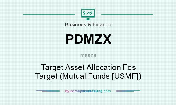 What does PDMZX mean? It stands for Target Asset Allocation Fds Target (Mutual Funds [USMF])