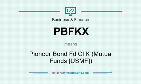 What does PBFKX mean? It stands for Pioneer Bond Fd Cl K (Mutual Funds [USMF])