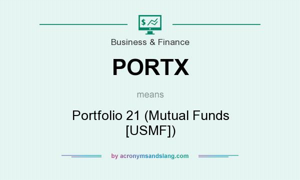 What does PORTX mean? It stands for Portfolio 21 (Mutual Funds [USMF])