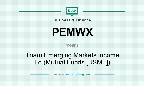 What does PEMWX mean? It stands for Tnam Emerging Markets Income Fd (Mutual Funds [USMF])