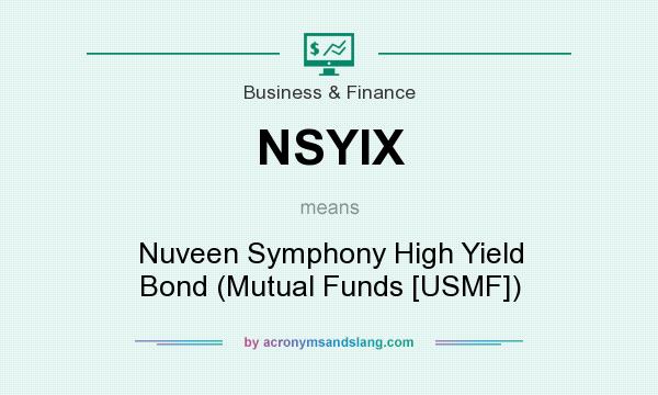 What does NSYIX mean? It stands for Nuveen Symphony High Yield Bond (Mutual Funds [USMF])