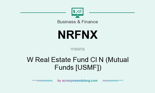 What does NRFNX mean? It stands for W Real Estate Fund Cl N (Mutual Funds [USMF])