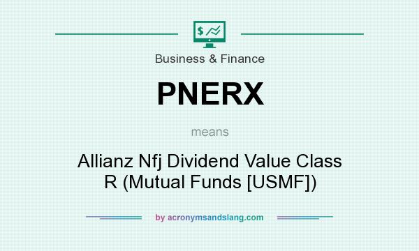 What does PNERX mean? It stands for Allianz Nfj Dividend Value Class R (Mutual Funds [USMF])