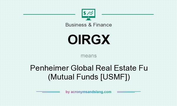 What does OIRGX mean? It stands for Penheimer Global Real Estate Fu (Mutual Funds [USMF])