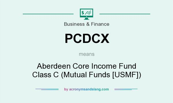 What does PCDCX mean? It stands for Aberdeen Core Income Fund Class C (Mutual Funds [USMF])