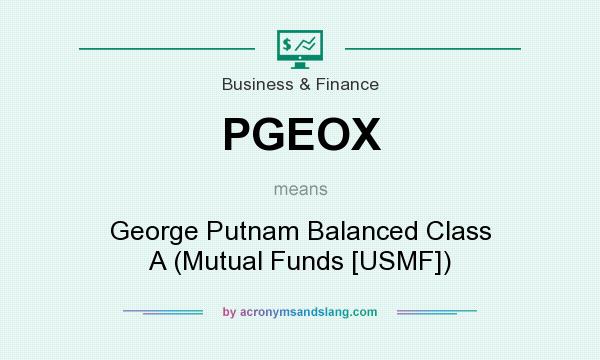 What does PGEOX mean? It stands for George Putnam Balanced Class A (Mutual Funds [USMF])