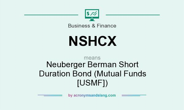 What does NSHCX mean? It stands for Neuberger Berman Short Duration Bond (Mutual Funds [USMF])