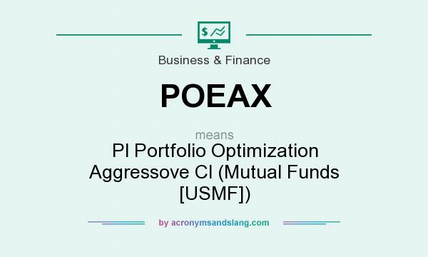 What does POEAX mean? It stands for Pl Portfolio Optimization Aggressove Cl (Mutual Funds [USMF])