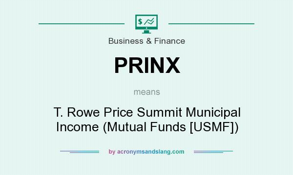 What does PRINX mean? It stands for T. Rowe Price Summit Municipal Income (Mutual Funds [USMF])