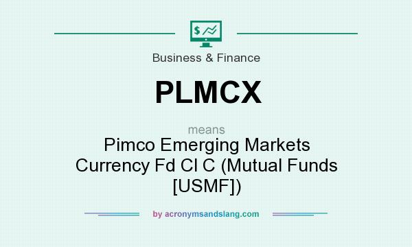 What does PLMCX mean? It stands for Pimco Emerging Markets Currency Fd Cl C (Mutual Funds [USMF])