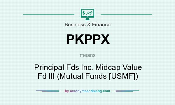 What does PKPPX mean? It stands for Principal Fds Inc. Midcap Value Fd III (Mutual Funds [USMF])