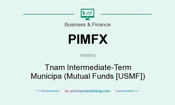What does PIMFX mean? It stands for Tnam Intermediate-Term Municipa (Mutual Funds [USMF])