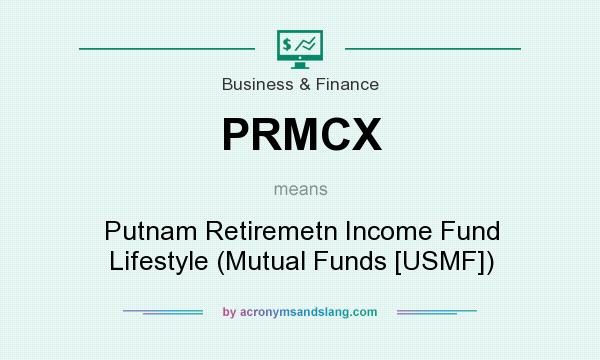 What does PRMCX mean? It stands for Putnam Retiremetn Income Fund Lifestyle (Mutual Funds [USMF])
