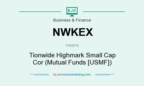 What does NWKEX mean? It stands for Tionwide Highmark Small Cap Cor (Mutual Funds [USMF])