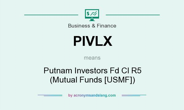 What does PIVLX mean? It stands for Putnam Investors Fd Cl R5 (Mutual Funds [USMF])
