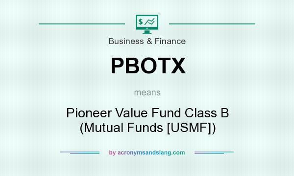 What does PBOTX mean? It stands for Pioneer Value Fund Class B (Mutual Funds [USMF])