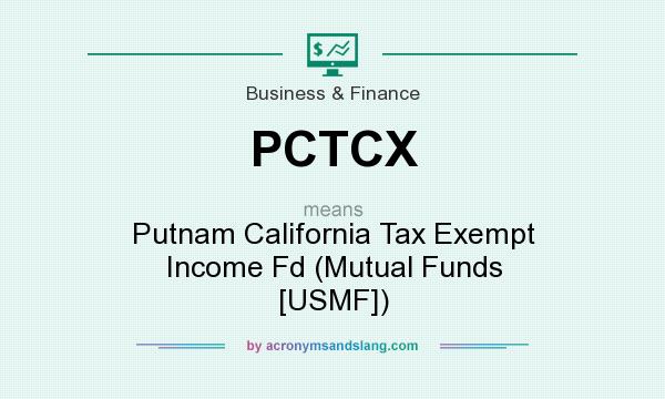 What does PCTCX mean? It stands for Putnam California Tax Exempt Income Fd (Mutual Funds [USMF])
