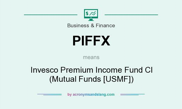 What does PIFFX mean? It stands for Invesco Premium Income Fund Cl (Mutual Funds [USMF])