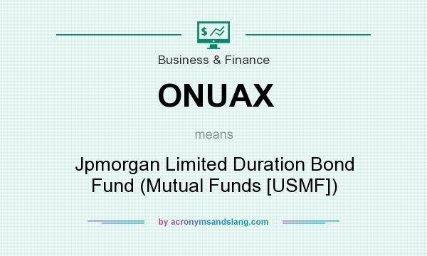 What does ONUAX mean? It stands for Jpmorgan Limited Duration Bond Fund (Mutual Funds [USMF])