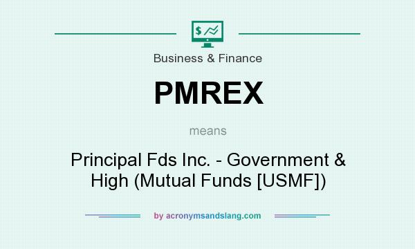 What does PMREX mean? It stands for Principal Fds Inc. - Government & High (Mutual Funds [USMF])