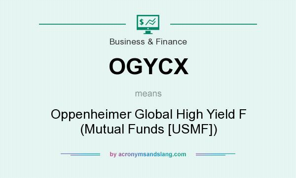 What does OGYCX mean? It stands for Oppenheimer Global High Yield F (Mutual Funds [USMF])