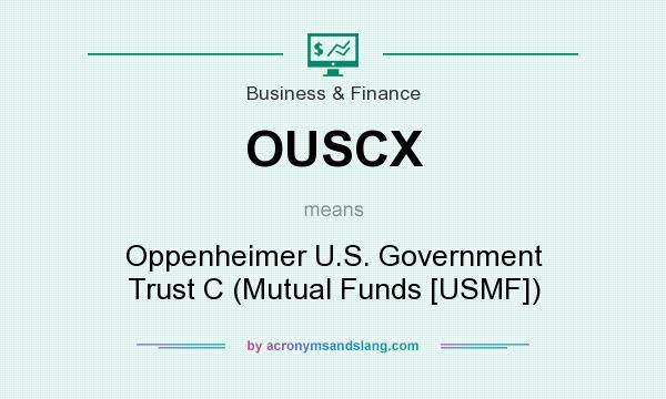 What does OUSCX mean? It stands for Oppenheimer U.S. Government Trust C (Mutual Funds [USMF])