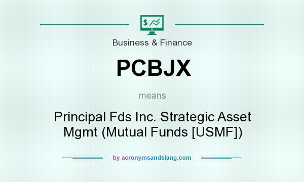 What does PCBJX mean? It stands for Principal Fds Inc. Strategic Asset Mgmt (Mutual Funds [USMF])
