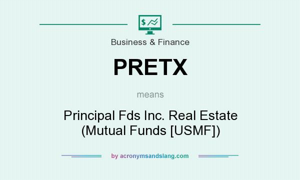 What does PRETX mean? It stands for Principal Fds Inc. Real Estate (Mutual Funds [USMF])
