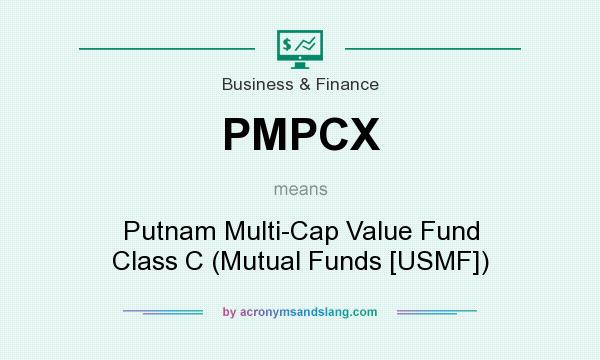 What does PMPCX mean? It stands for Putnam Multi-Cap Value Fund Class C (Mutual Funds [USMF])