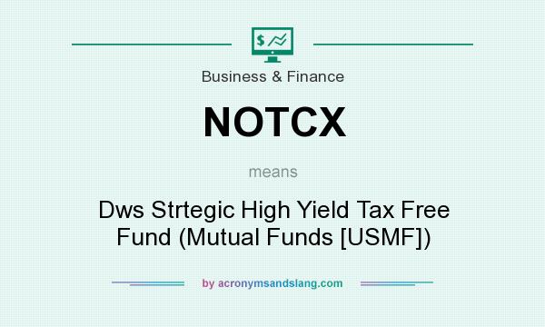 What does NOTCX mean? It stands for Dws Strtegic High Yield Tax Free Fund (Mutual Funds [USMF])