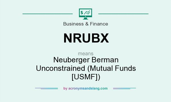 What does NRUBX mean? It stands for Neuberger Berman Unconstrained (Mutual Funds [USMF])
