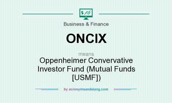 What does ONCIX mean? It stands for Oppenheimer Convervative Investor Fund (Mutual Funds [USMF])