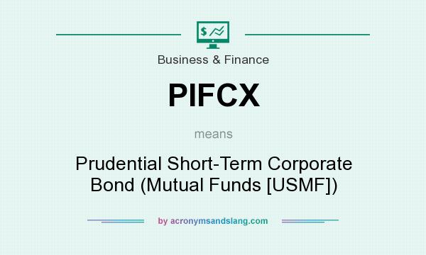 What does PIFCX mean? It stands for Prudential Short-Term Corporate Bond (Mutual Funds [USMF])