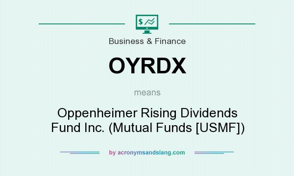 What does OYRDX mean? It stands for Oppenheimer Rising Dividends Fund Inc. (Mutual Funds [USMF])