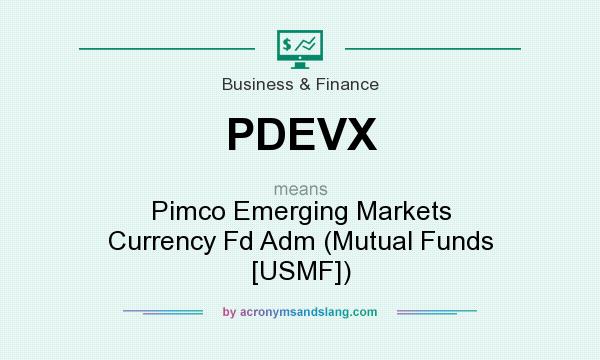 What does PDEVX mean? It stands for Pimco Emerging Markets Currency Fd Adm (Mutual Funds [USMF])