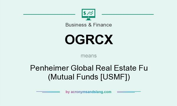 What does OGRCX mean? It stands for Penheimer Global Real Estate Fu (Mutual Funds [USMF])