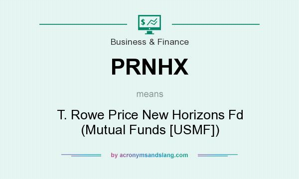 What does PRNHX mean? It stands for T. Rowe Price New Horizons Fd (Mutual Funds [USMF])