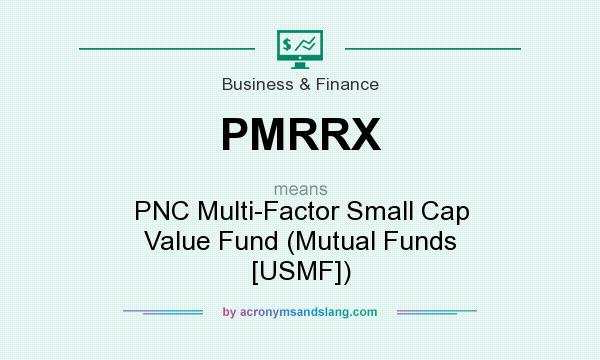 What does PMRRX mean? It stands for PNC Multi-Factor Small Cap Value Fund (Mutual Funds [USMF])