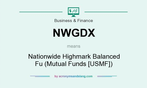 What does NWGDX mean? It stands for Nationwide Highmark Balanced Fu (Mutual Funds [USMF])