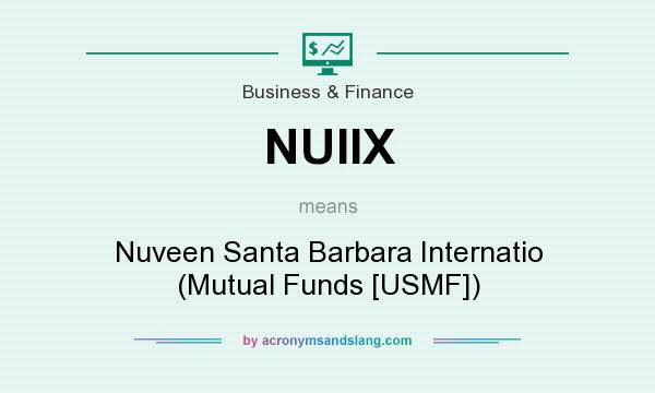 What does NUIIX mean? It stands for Nuveen Santa Barbara Internatio (Mutual Funds [USMF])